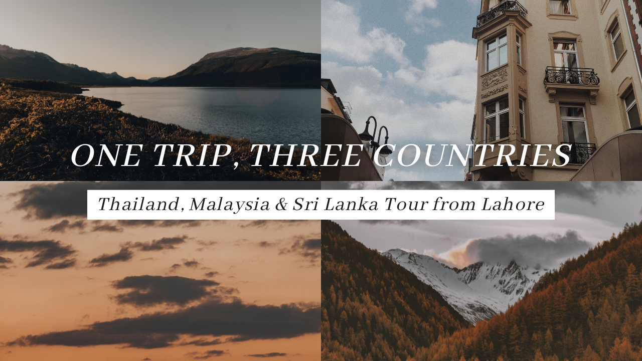 One Trip, Three Countries – Thailand, Malaysia & Sri Lanka Tour from Lahore