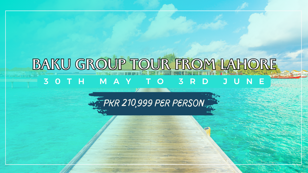 Baku Group Tour from Lahore – 30th May to 3rd June | PKR 210,999 Per Person