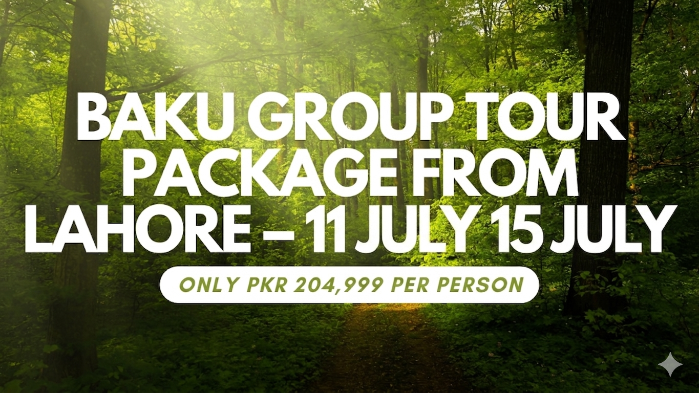 Baku Group Tour Package from Lahore – 13 to 17 June | Only PKR 204,999 Per Person