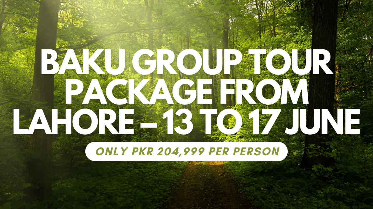 Baku Group Tour Package from Lahore – 13 to 17 June | Only PKR 204,999 Per Person