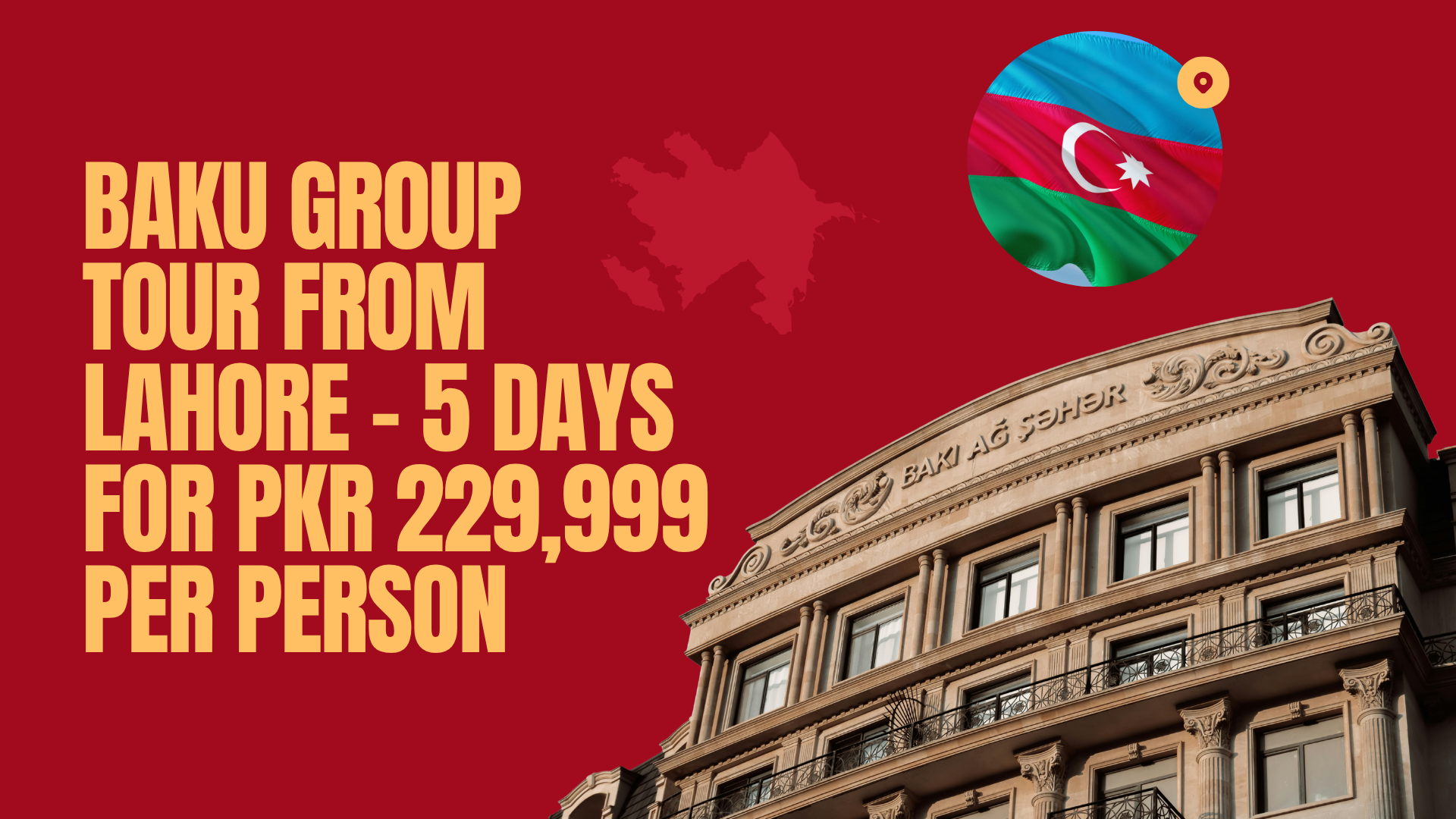 Baku Group Tour from Lahore – 5 Days for PKR 229,999 Per Person