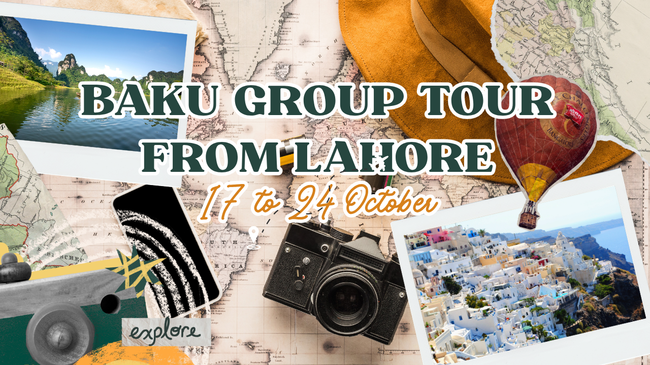 Baku Group Tour from Lahore – 17 to 24 October